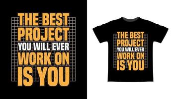 The best project you will ever work on is you typography t-shirt design vector