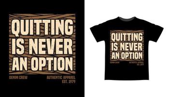 Quitting is never an option typography t-shirt design vector