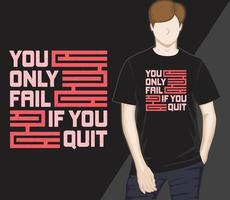 You only fail if you quit modern typography t-shirt design vector