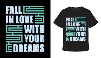 Fall in love with your dreams typography t-shirt design vector