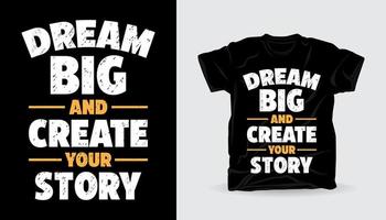 sueña en grande y crea tu historia tipografía diseño de impresión de camisetas vector