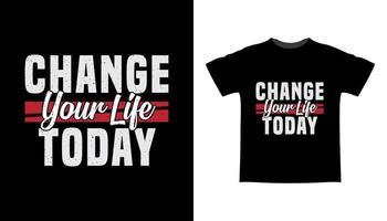 Change your life today typography t-shirt design vector