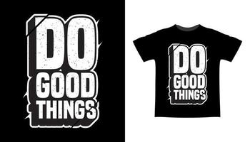 Do good things typography slogan t-shirt design vector