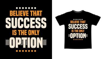 Believe that success is the only option typography t-shirt design vector