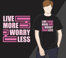 Live more worry less modern typography t-shirt design vector