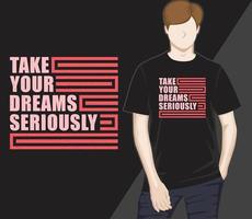 Take your dreams seriously modern typography t-shirt design vector