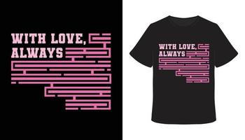 With love always typography t-shirt design vector