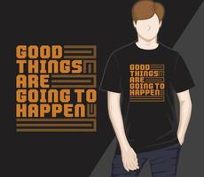 Good things are going to happen modern typography t-shirt design vector