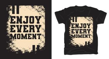 Enjoy every moment typography with texture t-shirt design vector