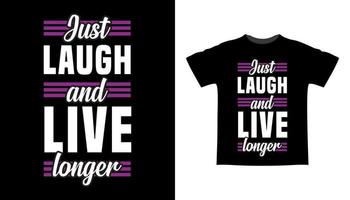 Just laugh and live longer typography t-shirt design vector