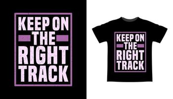 Keep on the right track typography t-shirt design vector