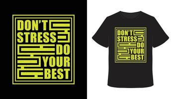 no te estreses haz tu mejor diseño de camiseta de tipografía vector