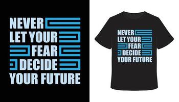 Never let your fear decide your future typography t-shirt design vector