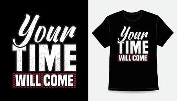 Your time will come typography t-shirt design vector