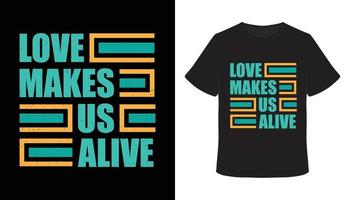 Love makes us alive typography t-shirt design vector