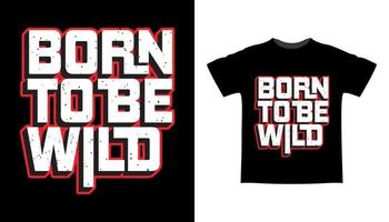 Born to be wild typography t-shirt design vector