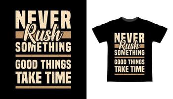 Never rush something typography t-shirt design vector