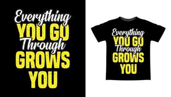 Everything you go through grows you typography t-shirt design vector