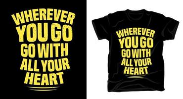 Wherever you go go with all your heart typography t-shirt design vector