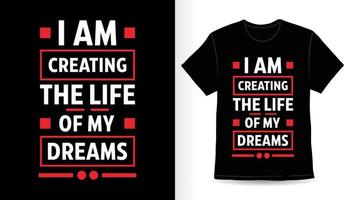 I am creating the life of my dreams typography t shirt design vector