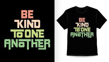 Be kind to one another typography t-shirt print design vector