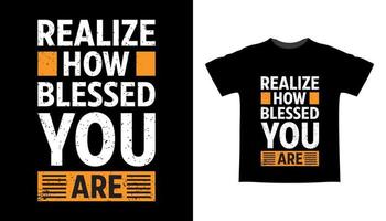 Realize how blessed you are typography t-shirt design vector