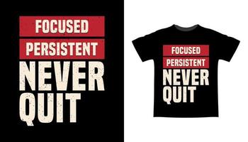 Focused persistent never quit typography t-shirt design vector