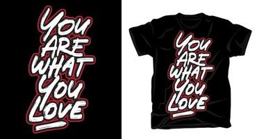 You are what you love hand drawn typography brush t-shirt design vector