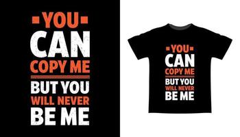 You can copy me but you will never be me typography t-shirt design vector