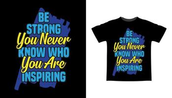 Be strong you never know who you are inspiring typography t-shirt design vector