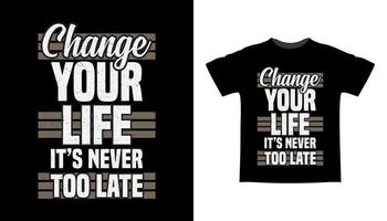 Change your life it is never too late typography t shirt design vector