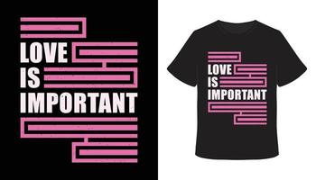 Love is important typography t-shirt design vector