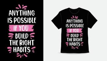 Anything is possible if you build the right habits typography t-shirt print design vector