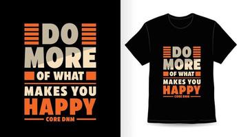 haz más de lo que te hace feliz diseño de camiseta de tipografía moderna vector