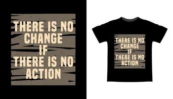 There is no change if there is no action typography t shirt design vector