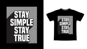 Stay simple stay true typography t-shrt design vector