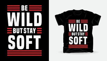 Be wild but stay soft typography t-shirt print design vector