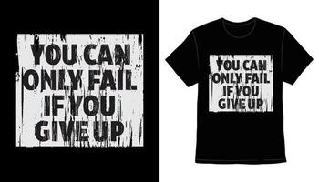 You can only fail if you give up typography t-shirt print design vector