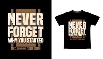 Never forget why you started typography t-shirt design vector