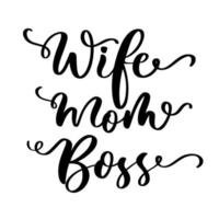 Wife Mom Boss. Lettering inspirational and motivational quote for cutting sticker, poster, vinyl, decal, card, t shirt, mug. vector