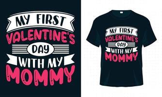 My First Valentine's Day With My Mommy. Valentine  T-shirt Design for Mom Lovers. vector