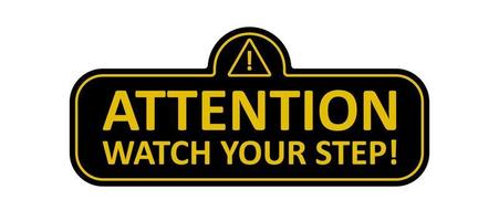 Attention, watch your step sign. Warning sign. Vector