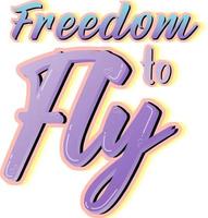 Freedom to fly typography design vector