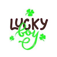 Lucky boy quote with green clover leaf. St. Patrick s day concept. Vector phrase for t shirt print, poster, greeting card. Hand calligraphy lettering. Texture script.