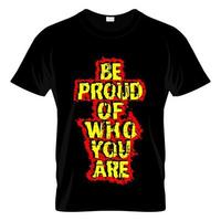 Be Proud Of Who You Are T Shirt Design Vector