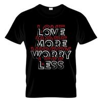 Love More Worry Less Typography T Shirt Design vector