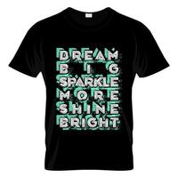 Dream Big Sparkle More Shine Bright Typography T Shirt Design Vector