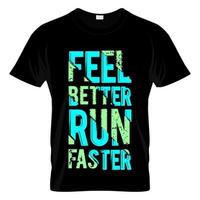 Feel Better Run Faster T Shirt Design Vector