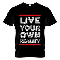 Live Your Own Reality T Shirt Design Vector