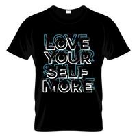 Love Yourself More Typography T Shirt Design Vector